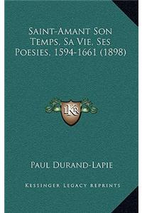 Saint-Amant Son Temps, Sa Vie, Ses Poesies, 1594-1661 (1898)