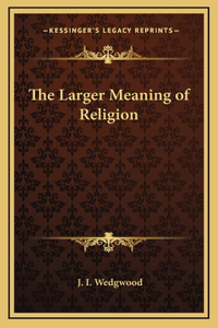 Larger Meaning of Religion