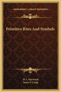 Primitive Rites And Symbols