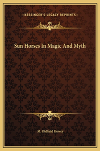 Sun Horses In Magic And Myth