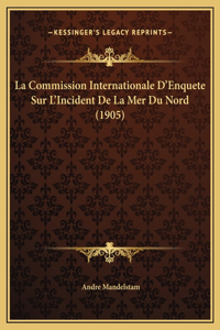 La Commission Internationale D'Enquete Sur L'Incident De La Mer Du Nord (1905)