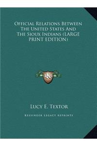Official Relations Between the United States and the Sioux Indians