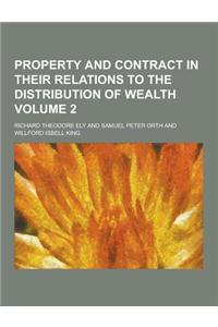 Property and Contract in Their Relations to the Distribution of Wealth Volume 2