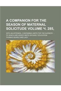 A Companion for the Season of Maternal Solicitude; With an Appendix, Containing Hints for the Nursery ... to Which Are Added Hints on Early Education