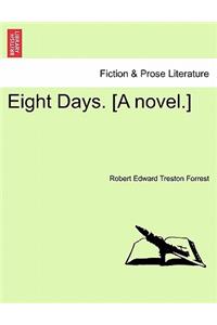 Eight Days. [A Novel.]