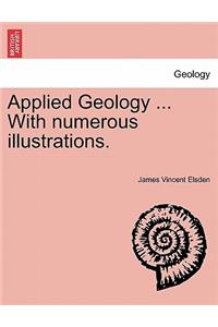 Applied Geology ... with Numerous Illustrations.