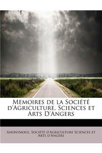 Memoires de La Societe D'Agriculture, Sciences Et Arts D'Angers