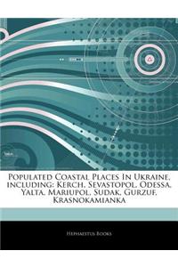 Articles on Populated Coastal Places in Ukraine, Including: Kerch, Sevastopol, Odessa, Yalta, Mariupol, Sudak, Gurzuf, Krasnokamianka