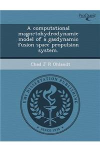 A Computational Magnetohydrodynamic Model of a Gasdynamic Fusion Space Propulsion System