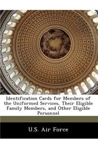 Identification Cards for Members of the Uniformed Services, Their Eligible Family Members, and Other Eligible Personnel