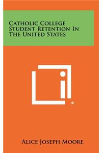 Catholic College Student Retention in the United States