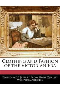 Clothing and Fashion of the Victorian Era