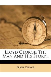 Lloyd George, the Man and His Story...