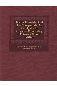 Boron Fluoride and Its Compounds as Catalysts in Organic Chemistry