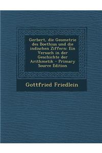 Gerbert, Die Geometrie Des Boethius Und Die Indischen Ziffern: Ein Versuch in Der Geschichte Der Arithmetik