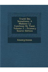Traite Des Sensations: A Madame La Comtesse de Vasse, Volume 2