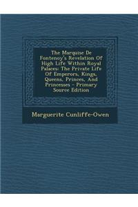 The Marquise de Fontenoy's Revelation of High Life Within Royal Palaces: The Private Life of Emperors, Kings, Queens, Princes, and Princesses - Primar