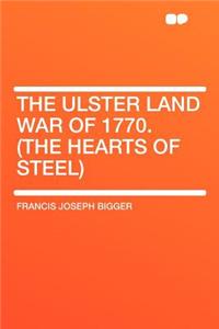 The Ulster Land War of 1770. (the Hearts of Steel)