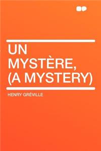 Un Mystere, (a Mystery)