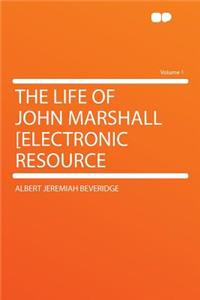 The Life of John Marshall [Electronic Resource Volume 1