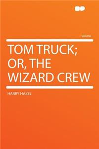 Tom Truck; Or, the Wizard Crew