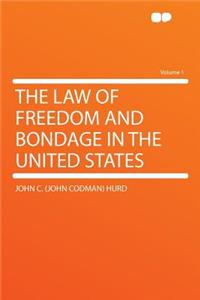 The Law of Freedom and Bondage in the United States Volume 1