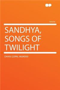 Sandhya, Songs of Twilight