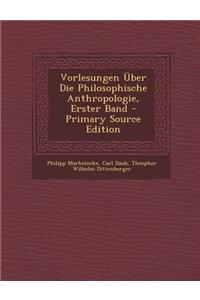 Vorlesungen Uber Die Philosophische Anthropologie, Erster Band - Primary Source Edition