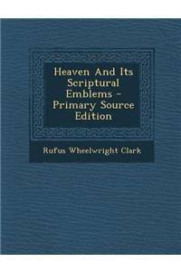 Heaven and Its Scriptural Emblems - Primary Source Edition