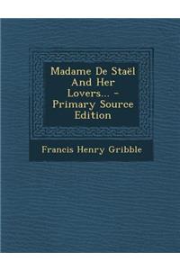 Madame de Stael and Her Lovers... - Primary Source Edition