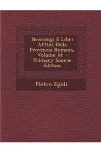 Necrologi E Libri Affini Della Provincia Romana, Volume 44