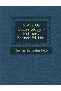 Notes on Ecclesiology - Primary Source Edition