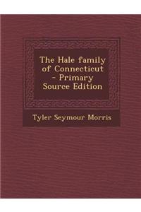 The Hale Family of Connecticut - Primary Source Edition