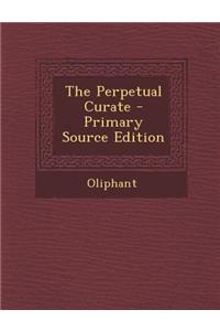 The Perpetual Curate - Primary Source Edition