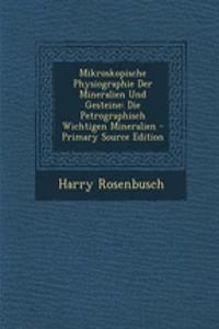 Mikroskopische Physiographie Der Mineralien Und Gesteine
