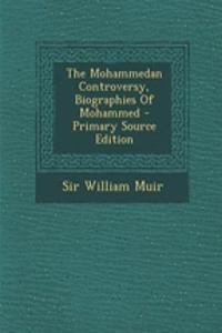The Mohammedan Controversy, Biographies of Mohammed - Primary Source Edition