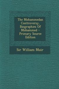 The Mohammedan Controversy, Biographies of Mohammed - Primary Source Edition