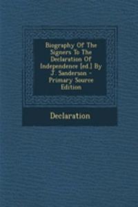 Biography of the Signers to the Declaration of Independence [Ed.] by J. Sanderson - Primary Source Edition