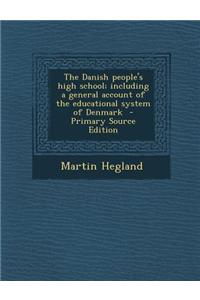 The Danish People's High School; Including a General Account of the Educational System of Denmark - Primary Source Edition