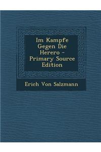 Im Kampfe Gegen Die Herero - Primary Source Edition