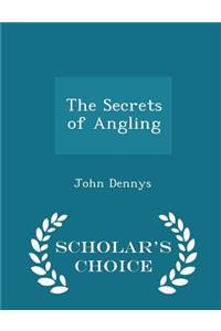 The Secrets of Angling - Scholar's Choice Edition