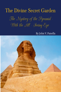 Divine Secret Garden - The Mystery of the Pyramid - With the All-Seeing Eye PAPERBACK