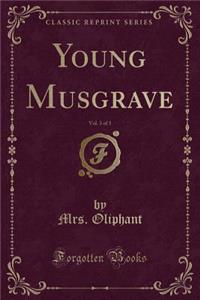 Young Musgrave, Vol. 3 of 3 (Classic Reprint)