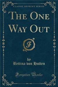 The One Way Out (Classic Reprint)