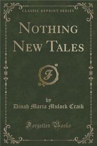 Nothing New Tales (Classic Reprint)