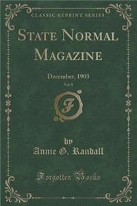 State Normal Magazine, Vol. 8: December, 1903 (Classic Reprint)