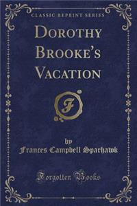 Dorothy Brooke's Vacation (Classic Reprint)