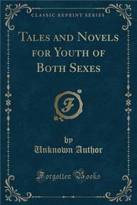 Tales and Novels for Youth of Both Sexes (Classic Reprint)