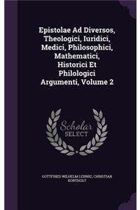 Epistolae Ad Diversos, Theologici, Iuridici, Medici, Philosophici, Mathematici, Historici Et Philologici Argumenti, Volume 2