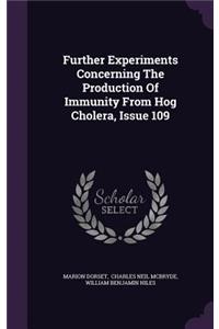 Further Experiments Concerning the Production of Immunity from Hog Cholera, Issue 109